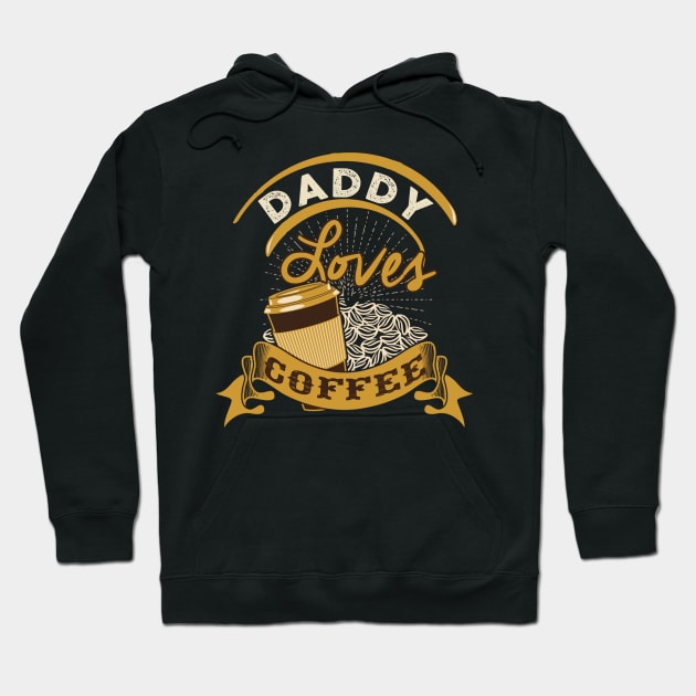 Funny Daddy loves Coffee Fathers Day Gift Hoodie by Kaileymahoney